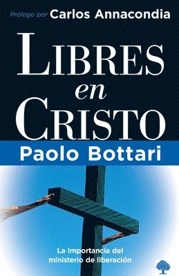bokomslag Libres en Cristo: La importancia del ministerio de liberación / Free in Christ: Your Complete Handbook The Ministry of Deliverance