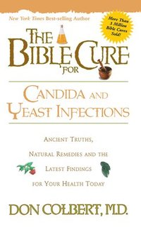 bokomslag The Bible Cure for Candida and Yeast Infections