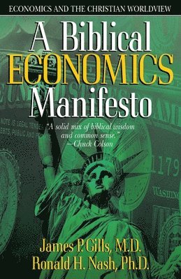 James P. Gills, Ronald H Nash, James P Gills, James P, Gills - Biblical Economics Manifesto, Häftad