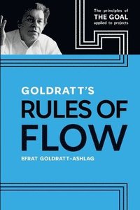 bokomslag Goldratt's Rules of Flow: The Principles of The Goal Applied to Projects