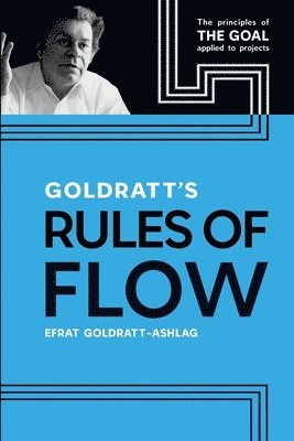 bokomslag Goldratt's Rules of Flow: The Principles of The Goal Applied to Projects