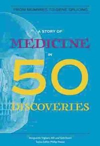 bokomslag A Story of Medicine in 50 Discoveries