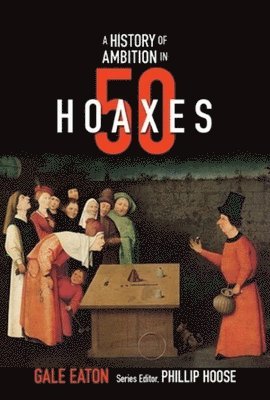 Gale Eaton, Phillip Hoose - History of Ambition in 50 Hoaxes, Inbunden