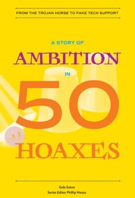 A Story of Ambition in 50 Hoaxes 1