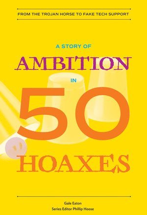 Gale Eaton, Phillip Hoose - Story of Ambition in 50 Hoaxes, Häftad