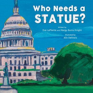 Eve LaPlante, Margy Burns Knight - Who Needs a Statue?, Inbunden