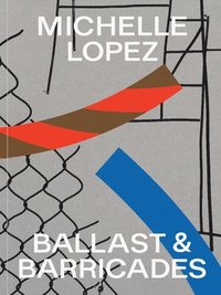 bokomslag Michelle Lopez: Ballast & Barricades