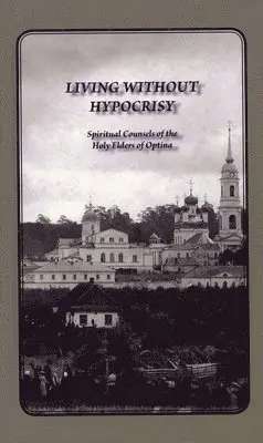 Elders of Optina, George Schaefer - Living Without Hypocrisy, Inbunden. Tillgänglighet: Lägg i varukorg