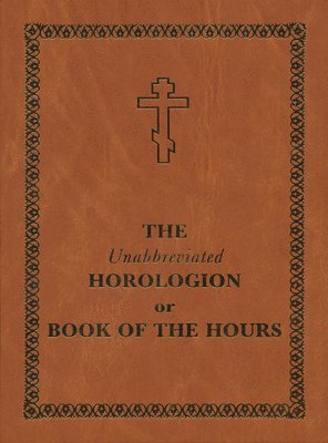 Holy Trinity Monastery - Unabbreviated Horologion or Book of the Hours, Inbunden