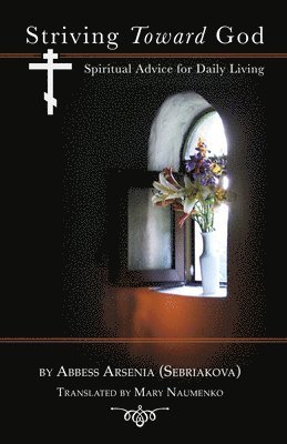 Abbess Arsenia (Sebriakova), Mary Naumenko - Striving Toward God, Häftad