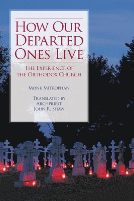 Monk Mitrophan, John Shaw - How Our Departed Ones Live, Häftad