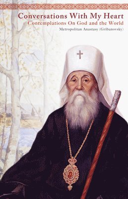 Anastasy Gribanovsky, Archbishop Averky (Taushev), Nicholas Kotar - Conversations With My Heart, Häftad