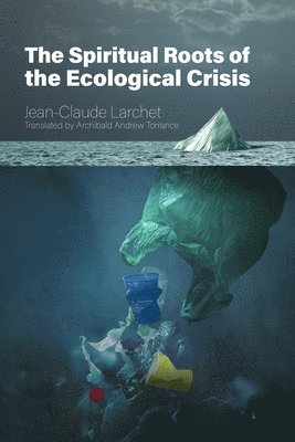 The Spiritual Roots of the Ecological Crisis 1