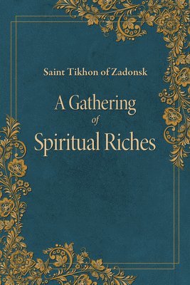 Tikhon of Zadonsk, St Tikhon Of Zadonsk - Gathering of Spiritual Riches, Häftad