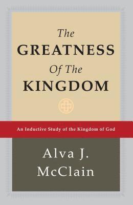 bokomslag The Greatness of the Kingdom: An Inductive Study of the Kingdom of God