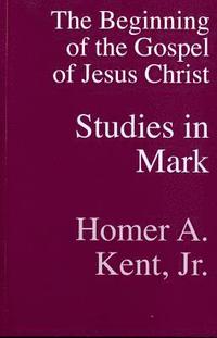 bokomslag The Beginning of the Gospel of Jesus Christ: Studies in Mark