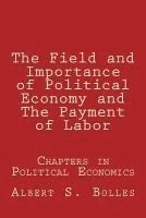 bokomslag The Field and Importance of Political Economy and The Payment of Labor
