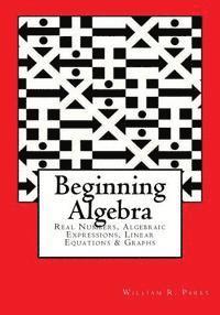 Beginning Algebra: Real Numbers, Algebraic Expressions, Linear Equations & Graphs 1