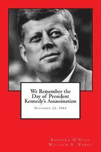 bokomslag We Remember the Day of President Kennedy's Assassination: November 22, 1963