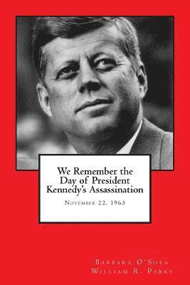 We Remember the Day of President Kennedy's Assassination: November 22, 1963 1