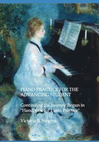 bokomslag Piano Practice for the Advancing Student: Continuing the Journey Begun in "Handbook for Piano Practice" For Students and Teachers