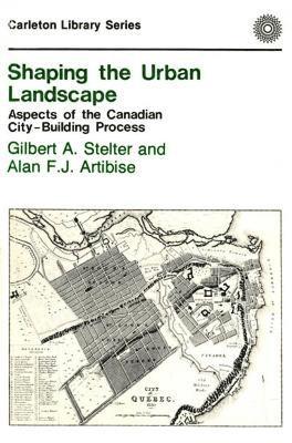 Gilbert A. Stelter, Alan F.J. Artibise - Shaping the Urban Landscape, Häftad