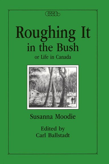 Susanna Moodie, Carl Ballstadt - Roughing It in the Bush or Life in Canada, Häftad