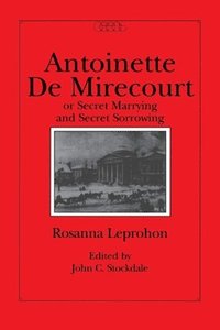 bokomslag Antoinette de Mirecourt or Secret Marrying and Secret Sorrowing