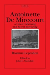 bokomslag Antoinette De Mirecourt or Secret Marrying and Secret Sorrowing