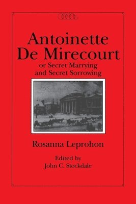 Rosanna Leprohon, John C. Stockdale - Antoinette De Mirecourt or Secret Marrying and Secret Sorrowing, Häftad