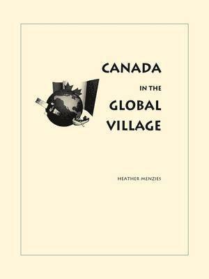 Heather Menzies - Canada in the Global Village, Häftad