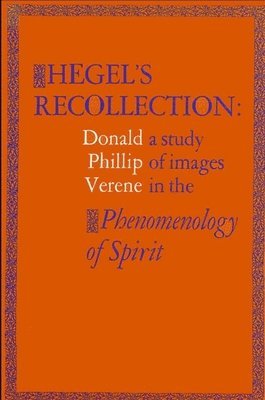 Donald Phillip Verene - Hegel's Recollection: A Study of Images in the Phenomenology of Spirit, Häftad
