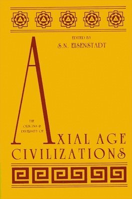 Shmuel N. Eisenstadt - Origins and Diversity of Axial Age Civilizations, Häftad