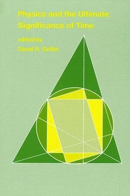 David Ray Griffin - Physics and the Ultimate Significance of Time, Häftad