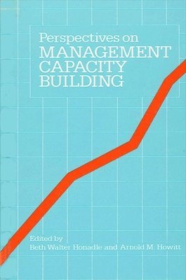 Beth W. Honadle, Arnold M. Howitt - Perspectives on Management Capacity Building, Häftad