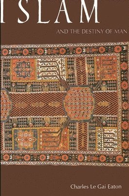 Charles Le Gai Eaton - Islam and the Destiny of Man, Häftad