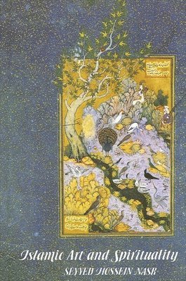 Seyyed Hossein Nasr - Islamic Art and Spirituality, Häftad