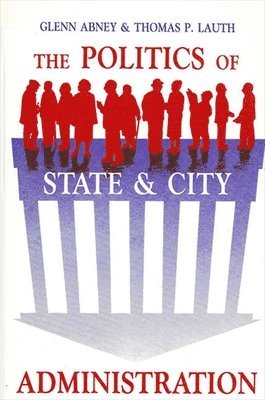 Glenn Abney, Thomas P. Lauth - Politics of State and City Administration, Häftad