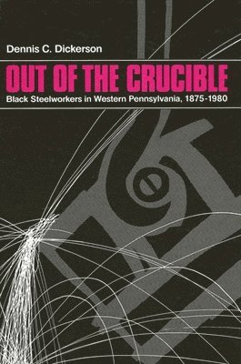 Dennis C. Dickerson - Out of the Crucible, Häftad