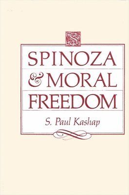 S. Paul Kashap - Spinoza and Moral Freedom, Häftad