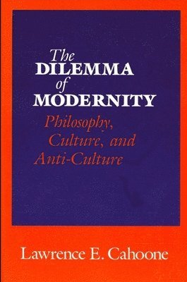 Lawrence Cahoone - Dilemma of Modernity, Häftad