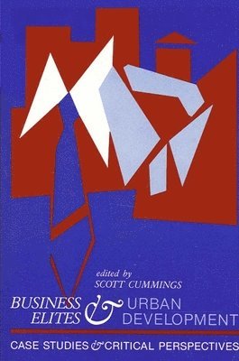 Scott Cummings - Business Elites and Urban Development, Häftad