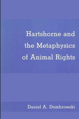Daniel A. Dombrowski - Hartshorne and the Metaphysics of Animal Rights, Häftad