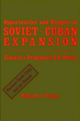 Richard J. Payne - Opportunities and Dangers of Soviet-Cuban Expansion, Häftad