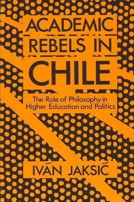 Iván Jaksić - Academic Rebels in Chile, Häftad