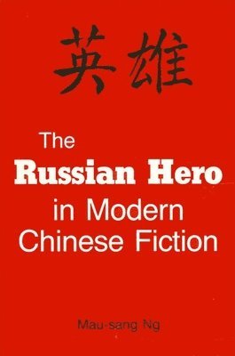 Mau-sang Ng - Russian Hero in Modern Chinese Fiction, Häftad