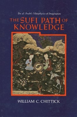 William C. Chittick - Sufi Path of Knowledge, Häftad