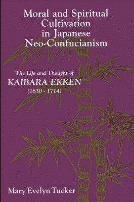 Mary Evelyn Tucker - Moral and Spiritual Cultivation in Japanese Neo-Confucianism, Häftad