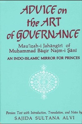Advice on the Art of Governance (Mau'iah-i Jahngr) of Muammad Bqir Najm-i Sn 1