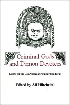 Alf Hiltebeitel - Criminal Gods and Demon Devotees, Häftad